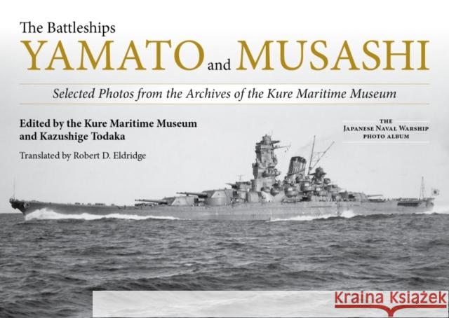 The Battleships Yamato and Musashi: Selected Photos from the Archives of the Kure Maritime Museum Kure Maritime Museum 9781682473856 US Naval Institute Press - książka