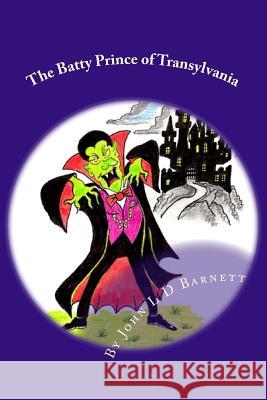 The Batty Prince of Transylvania John L. D. Barnett 9781985780163 Createspace Independent Publishing Platform - książka