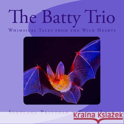 The Batty Trio: Whimsical Tales from the Wild Hearts Svetlana Pritzker Paddy Lynn 9781530858637 Createspace Independent Publishing Platform - książka