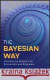 The Bayesian Way: Introductory Statistics for Economists and Engineers Svein Nyberg 9781119246879 Wiley