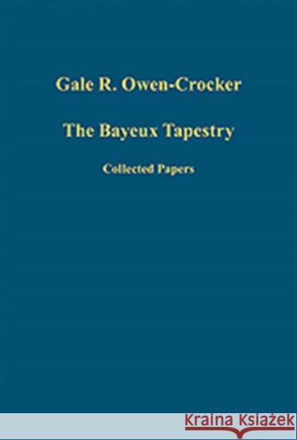 The Bayeux Tapestry : Collected Papers Gale R. Owen-Crocker 9781409446637 Ashgate Publishing - książka