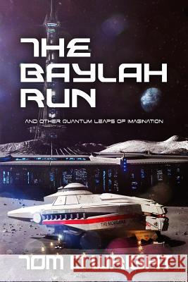 The Baylah Run: And Other Quantum Leaps of Imagination Tom D. Wright 9781505531701 Createspace - książka