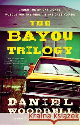 The Bayou Trilogy: Under the Bright Lights, Muscle for the Wing, and the Ones You Do Woodrell, Daniel 9780316133654 Mulholland Books - książka