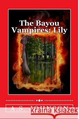 The Bayou Vampires: Lily A. S. Johnson 9781530340453 Createspace Independent Publishing Platform - książka