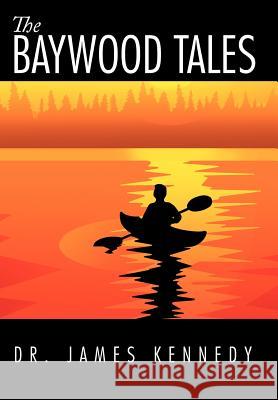 The Baywood Tales Dr James Kennedy 9781477211182 Authorhouse - książka