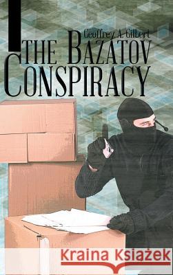 The Bazatov Conspiracy Geoffrey a. Gilbert 9781504911085 Authorhouse - książka
