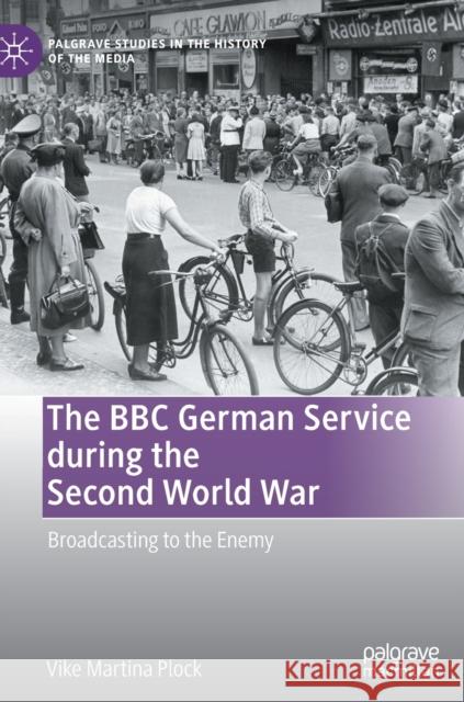 The BBC German Service During the Second World War: Broadcasting to the Enemy Vike Martina Plock 9783030740917 Palgrave MacMillan - książka