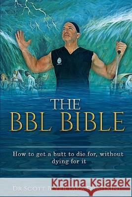 The BBL Bible: How to get a butt to die for without dying for it Scott M. Blyer Tansar Mir Gigi Maguire 9781734414905 Drbfixin Body Shop - książka