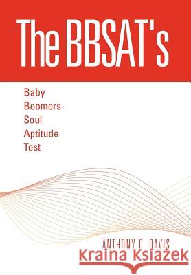 The Bbsat's - Baby Boomers Soul Aptitude Test Anthony C. Davis 9781465364470 Xlibris Corporation - książka