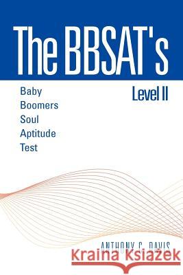 The Bbsat's Level II: Baby Boomers Soul Aptitude Test: Baby Boomers Soul Aptitude Test Davis, Anthony C. 9781469198224 Xlibris Corporation - książka