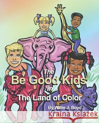 The Be Good Kids in The Land of Color Janie M. Boyd Adrian S. Lane Frederick Burton 9780997122237 Good Thought Productions - książka