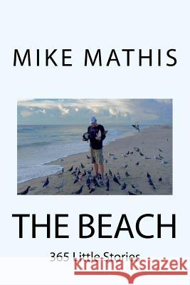 The Beach: 365 Little Stories Mike Mathis 9781517496692 Createspace - książka