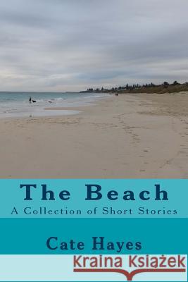 The Beach: A Collection of Short Stories Cate Haye 9781530667215 Createspace Independent Publishing Platform - książka