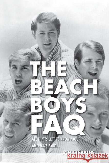 The Beach Boys FAQ: All That's Left to Know About America's Band Stebbins, Jon 9780879309879 Backbeat Books - książka