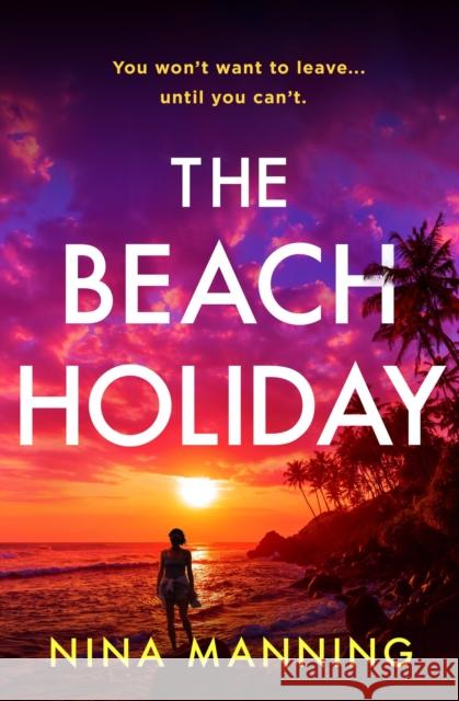 The Beach Holiday: An utterly gripping psychological thriller with a heart stopping twist for 2025 Nina Manning 9781399745581 Hodder & Stoughton - książka