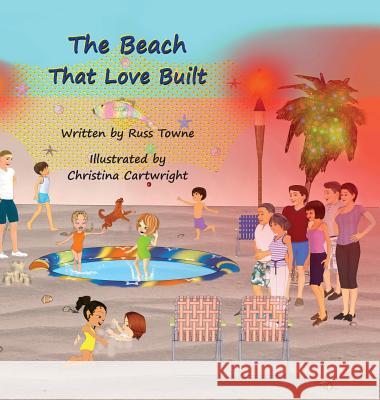 The Beach That Love Built Russ Towne Christina Cartwright Gail Nelson 9780692742143 Russ Towne - książka