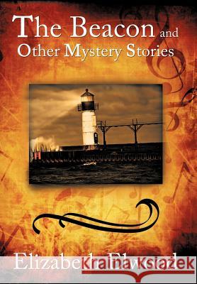 The Beacon and Other Mystery Stories Elizabeth Elwood 9781440155758 iUniverse.com - książka