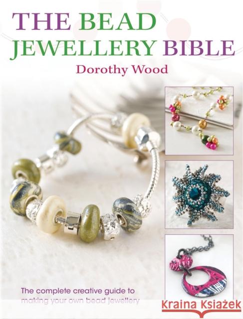 The Bead Jewellery Bible: The Complete Creative Guide to Making Your Own Bead Jewellery Wood, Dorothy 9780715338704  - książka