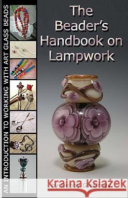 The Beader's Handbook On Lampwork: An Introduction To Working With Art Glass Beads Gwaltney, Debby 9781441451378 Createspace - książka