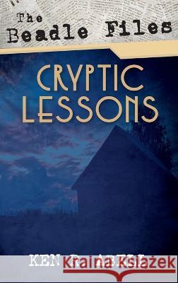 The Beadle Files: Cryptic Lessons Ken R. Abell 9781666798456 Resource Publications (CA) - książka