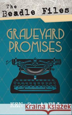 The Beadle Files: Graveyard Promises Ken R. Abell 9781498244978 Resource Publications (CA) - książka