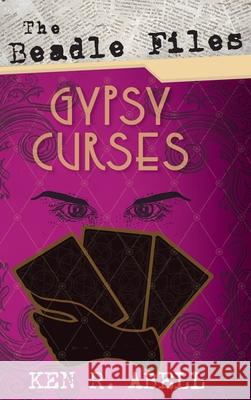 The Beadle Files: Gypsy Curses Ken R. Abell 9781666790474 Resource Publications (CA) - książka