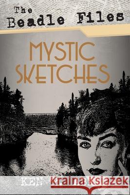 The Beadle Files: Mystic Sketches Ken R. Abell 9781725260160 Resource Publications (CA) - książka
