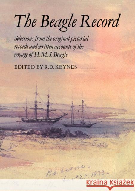 The Beagle Record: Selections from the Original Pictorial Records and Written Accounts of the Voyage of HMS Beagle Keynes, Richard Darwin 9780521338554 Cambridge University Press - książka
