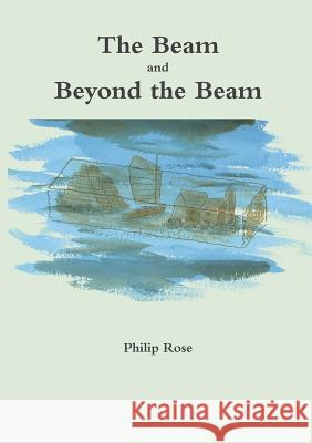 The Beam and Beyond the Beam Philip Rose 9781291675092 Lulu Press Inc - książka