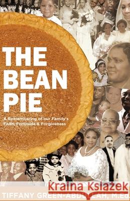 The Bean Pie: A Remembering of our Family's Faith, Fortitude, & Forgiveness Tiffany Green-Abdullah 9781637308394 New Degree Press - książka