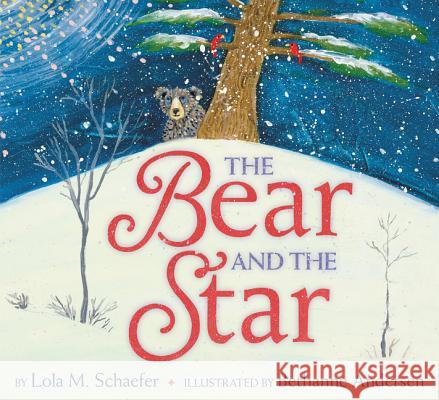 The Bear and the Star: A Winter and Holiday Book for Kids Schaefer, Lola M. 9780062660374 Greenwillow Books - książka