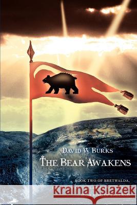 The Bear Awakens: Book Two of Bretwalda, the Story of Outlaw-Prince Edwin, High King of England Burks, David W. 9780595413799 iUniverse - książka