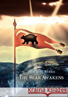 The Bear Awakens: Book Two of Bretwalda, the Story of Outlaw-Prince Edwin, High King of England Burks, David W. 9780595679010 iUniverse - książka