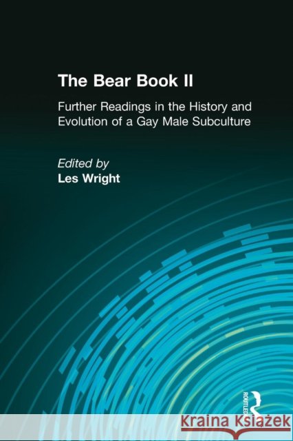 The Bear Book II: Further Readings in the History and Evolution of a Gay Male Subculture Wright, Les 9781560231653 Haworth Press - książka