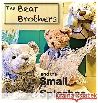 The Bear Brothers and the Small Splashes Jimmy Duguid 9780648544821 J M Duguid Pty - książka