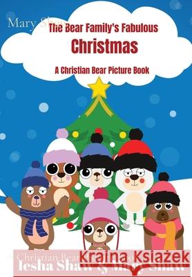 The Bear Family's Fabulous Christmas: A Christian Bear Picture Book Mary Shaw Iesha Shaw 9781735428789 Southern Women Publishing - książka