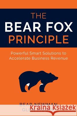 The Bear Fox Principle: Powerful Smart Solutions to Accelerate Business Revenue Bear Newman Glen Moore 9781612061566 Aloha Publishing - książka