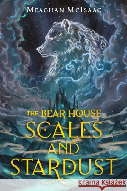 The Bear House: Scales and Stardust McIsaac, Meaghan 9780823446612 Holiday House Inc - książka