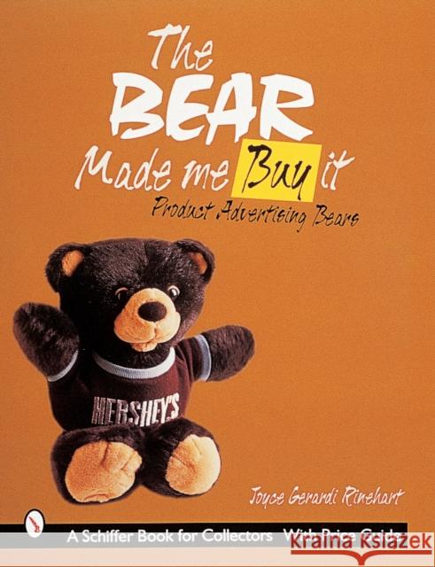 The Bear Made Me Buy It: Product Advertising Bears Rinehart, Joyce Gerardi 9780764307348 Schiffer Publishing - książka