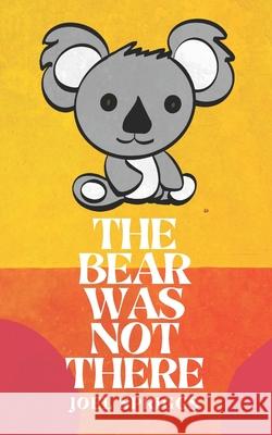 The Bear Was Not There Joel Spriggs 9781653845224 Independently Published - książka