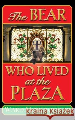 The Bear Who Lived at the Plaza (Hardback) III Ward Morehouse 9781593938321 BearManor Media - książka