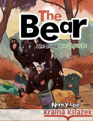 The Bear Who Loved Toothpaste Nancy Lee 9781499067576 Xlibris Corporation - książka
