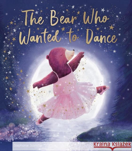 The Bear Who Wanted to Dance Stephanie Stansbie 9781838918675 Little Tiger Press Group - książka
