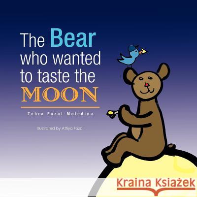 The Bear who wanted to taste the MOON / L'ours qui voulait gouter la LUNE Fazal-Moledina, Zehra 9781412044769 Trafford Publishing - książka