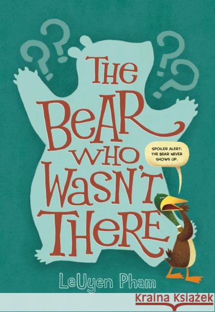 The Bear Who Wasn't There LeUyen Pham LeUyen Pham 9781596439702 Roaring Brook Press - książka