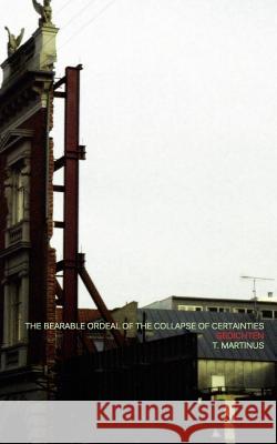 The Bearable Ordeal of the Collapse of Certainties: Gedichten Martinus, T. 9789081782906 Non Employees - książka