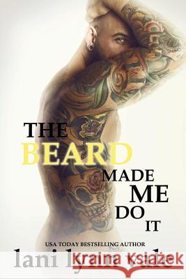 The Beard Made Me Do It Lani Lynn Vale 9781548149406 Createspace Independent Publishing Platform - książka