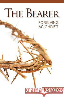 The Bearer: Forgiving As Christ Ury, M. William 9781512004854 Createspace - książka