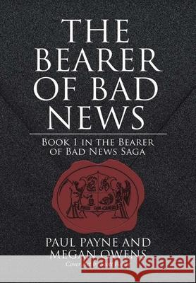 The Bearer of Bad News: Book 1 in the Bearer of Bad News Saga Paul Payne, Megan Owens 9781483495682 Lulu.com - książka