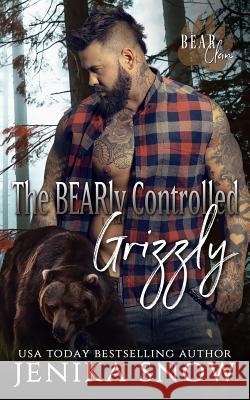 The BEARly Controlled Grizzly (Bear Clan, 1) Jenika Snow 9781075642302 Independently Published - książka